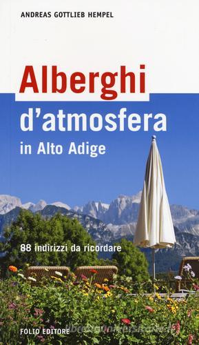 Alberghi d'atmosfera in Alto Adige. 88 indirizzi da ricordare di Andreas G. Hempel edito da Morellini