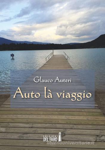 Auto là viaggio di Glauco Auteri edito da Edizioni del Faro