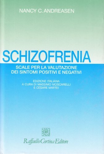 Schizofrenia. Scale per la valutazione dei sintomi positivi e negativi di Nancy C. Andreasen edito da Raffaello Cortina Editore
