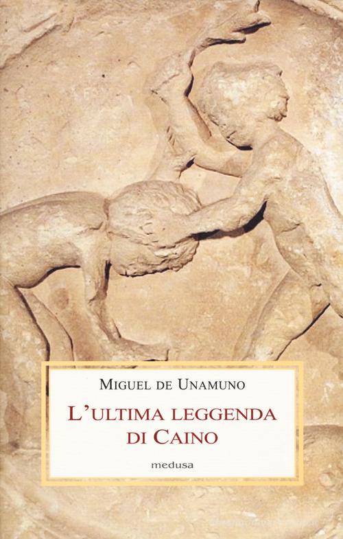 L' ultima leggenda di Caino di Miguel de Unamuno edito da Medusa Edizioni