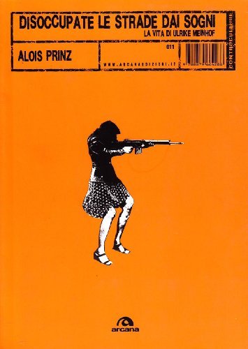 Disoccupate le strade dai sogni. La vita di Ulrike Meinhof di Alois Prinz edito da Arcana