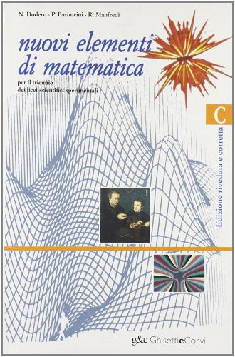 Nuovi elementi di matematica. Modulo C. Per il Liceo scientifico sperimentale vol.3 di Nella Dodero, Paolo Baroncini, Roberto Manfredi edito da Ghisetti e Corvi