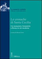 Le cronache di Santa Cecilia. Un monastero femminile a Roma in età moderna di Anonimo edito da Viella