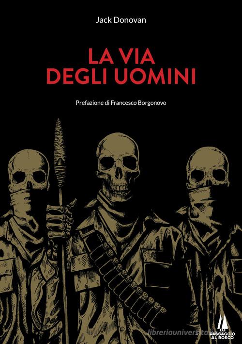 La via degli uomini di Jack Donovan edito da Passaggio al Bosco