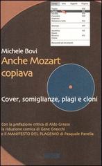 Anche Mozart copiava. Cover, somiglianze, plagi e cloni di Michele Bovi edito da Auditorium
