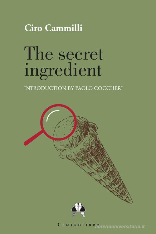 The secret ingredient di Ciro Cammilli edito da Centrolibro