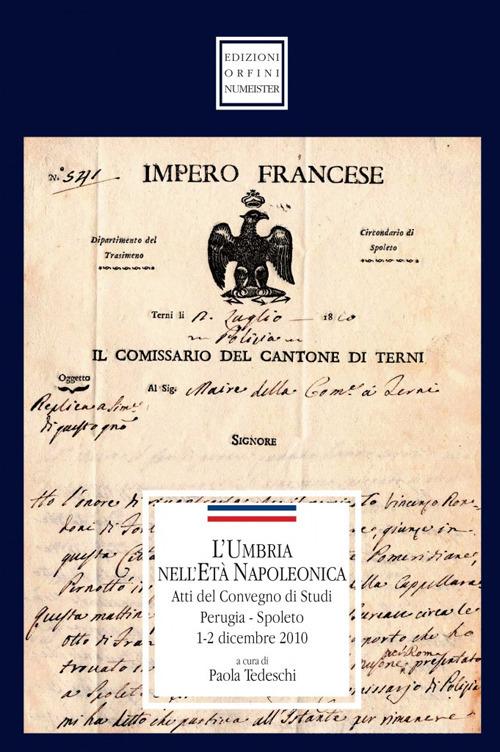 L' Umbria nell'età napoleonica. Atti del Convegno di studi (1-2 dicembre 2010) edito da Ass. Orfini-Numeister