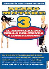 Il mestiere più bello del mondo e altri racconti. Sesso motore vol.3 di Sergio Calamandrei edito da Youcanprint