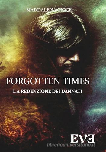 La redenzione dei dannati. Forgotten Times di Maddalena Cioce edito da Edizioni Eve