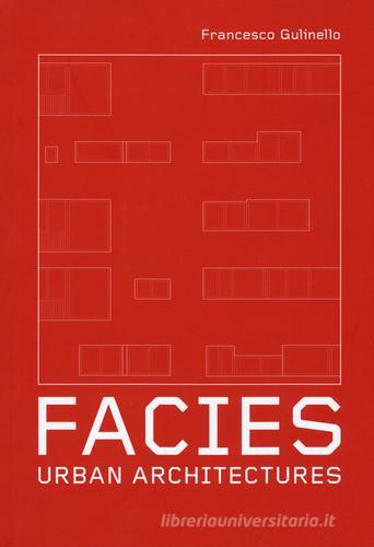 Facies. Urban Architectures. Ediz. a colori di Francesco Gulinello edito da Listlab