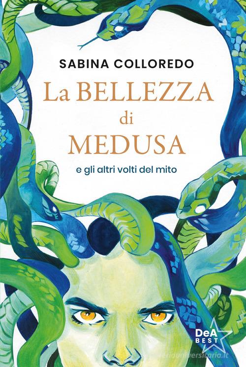 La bellezza di Medusa e gli altri volti del mito di Sabina Colloredo edito da De Agostini