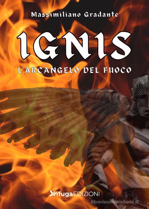 Ignis. L'Arcangelo del fuoco di Massimilano Gradante edito da Infuga Edizioni