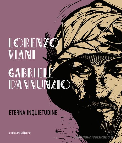 Lorenzo Viani Gabriele D'Annunzio eterna inquietudine edito da Corsiero Editore