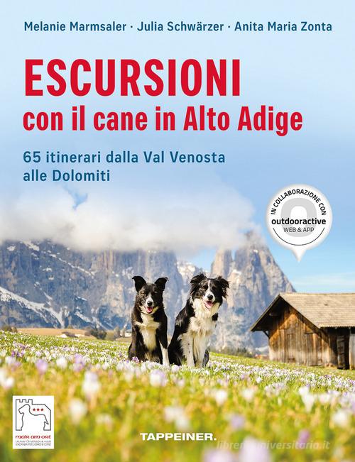 Escursioni con il cane in Alto Adige. 65 itinerari dalla Val Venosta alle Dolomiti di Melanie Marmsaler, Julia Schwärzer, Anita Maria Zonta edito da Tappeiner