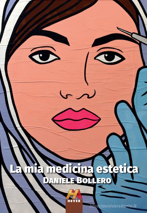 La mia medicina estetica di Daniele Bollero edito da Hever