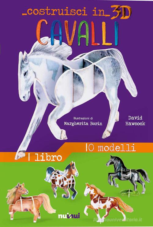 Cavalli. Costruisci in 3D. Ediz. a colori. Con gadget di David Hawcock edito da Nuinui