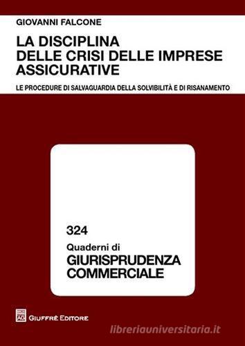 La disciplina delle crisi delle imprese assicurative. Le procedure di salvaguardia della solvibilità e di risanamento di Giovanni Falcone edito da Giuffrè