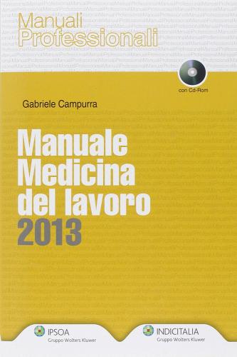 Manuale medicina del lavoro 2013. Con CD-ROM di Gabriele Campurra edito da Ipsoa