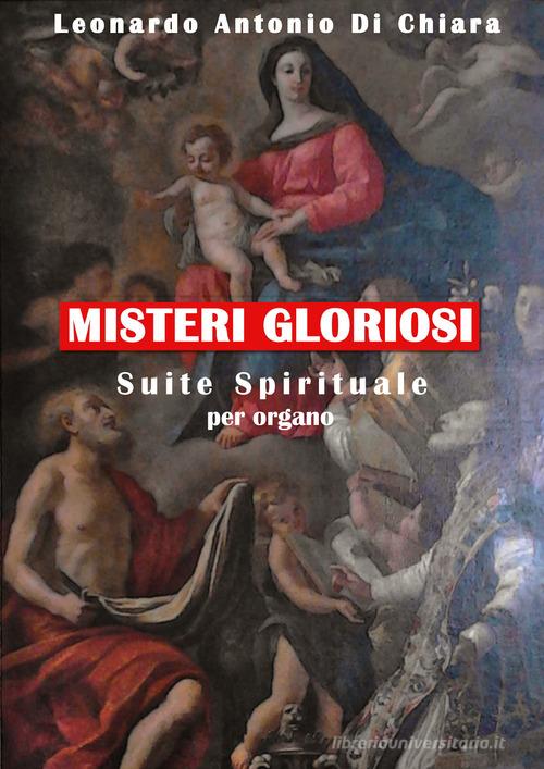 Misteri gloriosi. Suite Spirituale per organo. Spartito di Leonardo Antonio Di Chiara edito da Youcanprint