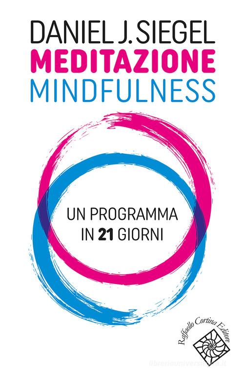 Meditazione mindfulness. Un programma in 21 giorni di Daniel J. Siegel edito da Raffaello Cortina Editore
