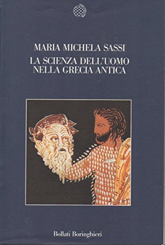 La scienza dell'uomo nella Grecia antica di Maria Michela Sassi edito da Bollati Boringhieri