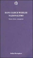 Nazionalismo. Storia, forme, conseguenze di Hans U. Wehler edito da Bollati Boringhieri