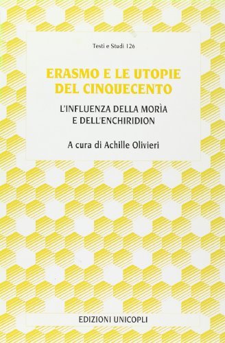 Erasmo e le utopie del '500 di Achille Olivieri edito da Unicopli
