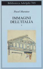 Immagini dell'Italia vol.1 di Pavel Muratov edito da Adelphi