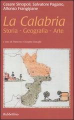 La Calabria. Storia, geografia, arte di Cesare Sinopoli, Salvatore Pagano, Alfonso Frangipane edito da Rubbettino