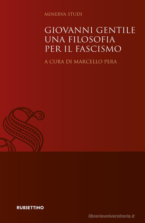 Giovanni Gentile. Una filosofia per il fascismo edito da Rubbettino