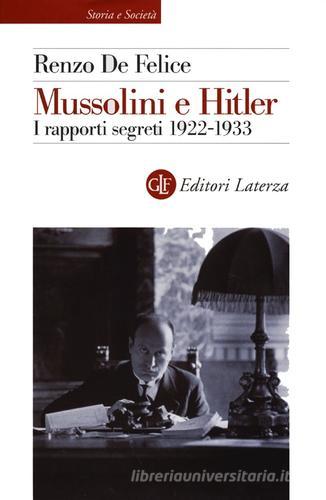 Mussolini e Hitler. I rapporti segreti (1922-1933) di Renzo De Felice edito da Laterza
