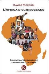 L' Africa d'oltreoceano. Comunità afrocolombiane e pluralismo culturale di Davide Riccardi edito da Kimerik