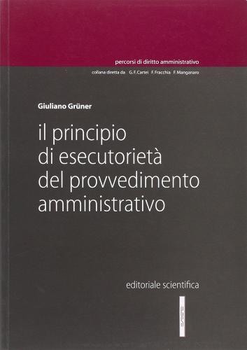 Il principio di esecutorietà del provvedimento amministrativo di Giuliano Grüner edito da Editoriale Scientifica