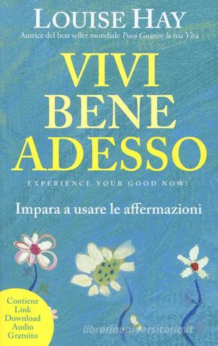 Vivi bene adesso. Impara a usare le affermazioni. Nuova ediz. di Louise L. Hay edito da My Life