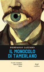 Il monocolo di Tamerlano di Pierpaolo Lazzaro edito da L'Erudita