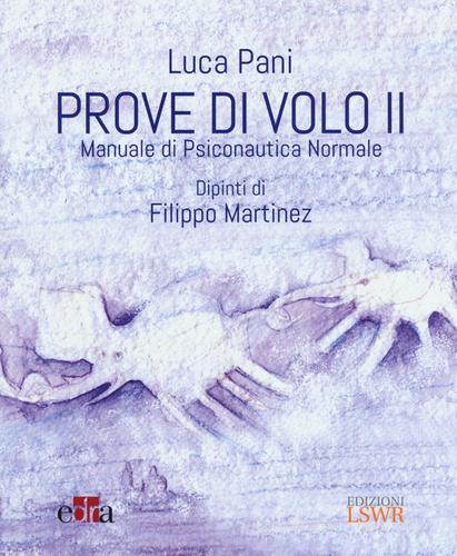Prove di volo. Manuale di psiconautica normale vol.2 di Luca Pani edito da Edizioni LSWR