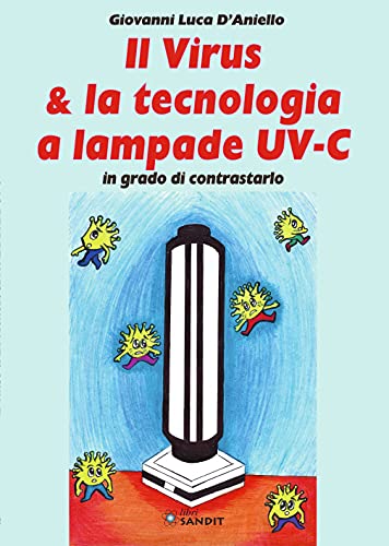 Il virus & la tecnologia a lampade UV-C in grado di contrastarlo di Giovanni Luca D'Aniello edito da Sandit Libri