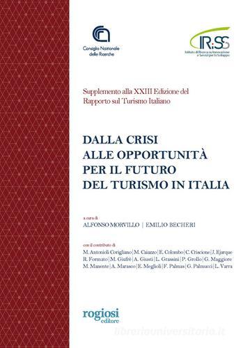 Dalla crisi alle opportunità per il futuro del turismo in Italia. Supplemento alla XXIII Edizione del Rapporto sul Turismo Italiano edito da Rogiosi