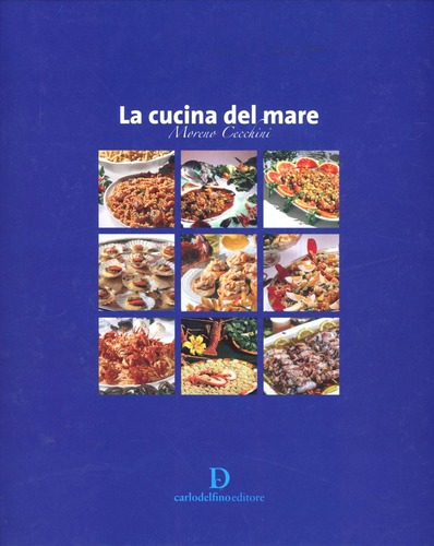 La cucina del mare di Moreno Cecchini edito da Carlo Delfino Editore
