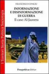 Informazione e disinformazione di guerra. Il caso Al-Jazeera di Francesco Congiu edito da Prospettiva Editrice