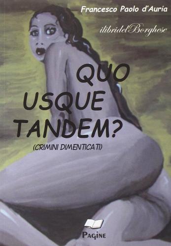 Quo usque tandem? (Crimini dimenticati) di Francesco Paolo D'Auria edito da Pagine