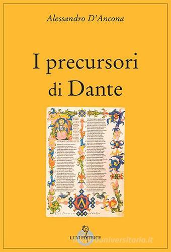 I precursori di Dante di Alessandro D'Ancona edito da Luni Editrice