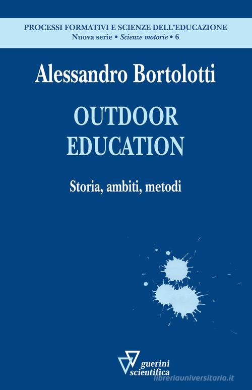 Outdoor education. Storia, ambiti, metodi di Alessandro Bortolotti edito da Guerini Scientifica