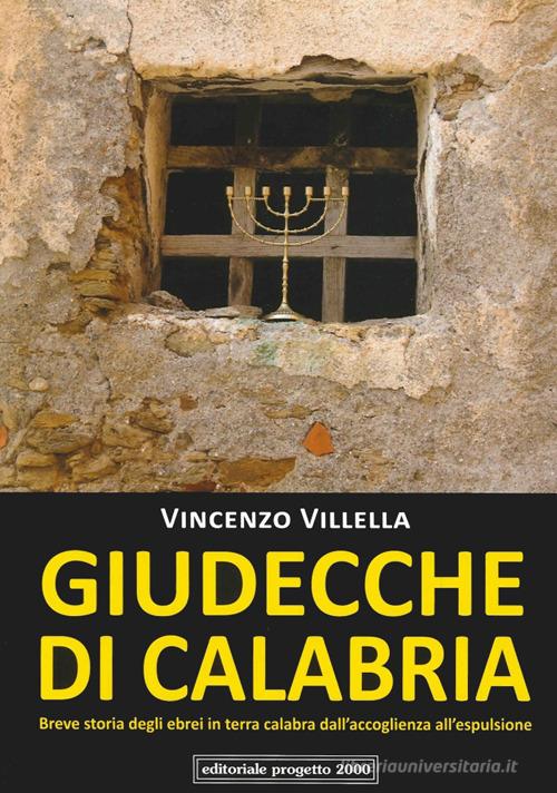 Giudecche di Calabria. Breve storia degli ebrei in terra calabra dall'accoglienza all'espulsione di Vincenzo Villella edito da Progetto 2000