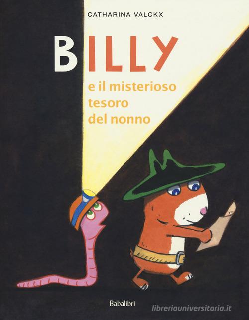 Billy e il misterioso tesoro del nonno. Ediz. a colori di Catharina Valckx edito da Babalibri