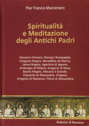 Spiritualità e meditazioni degli antichi padri di P. Franco Marcenaro edito da Il Sentiero