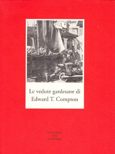 Le vedute gardesane di Edward T. Compton di Edward T. Compton edito da Cierre Edizioni