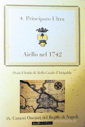 Aiello nel 1742. Il feudo di Ajello Casale di Atripalda. Principato Ultra di Arturo Bascetta, Bruno Del Bufalo, Lucio Fiore edito da ABE