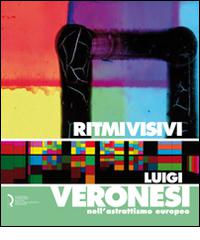 Ritmi visivi. Luigi Veronesi nell'astrattismo europeo edito da Fondazione Centro Ragghianti