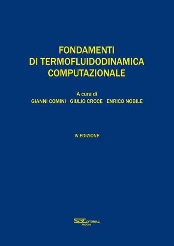 Fondamenti di termofluidodinamica computazionale di Gianni Comini, Giulio Croce, Enrico Nobile edito da S.G.E.